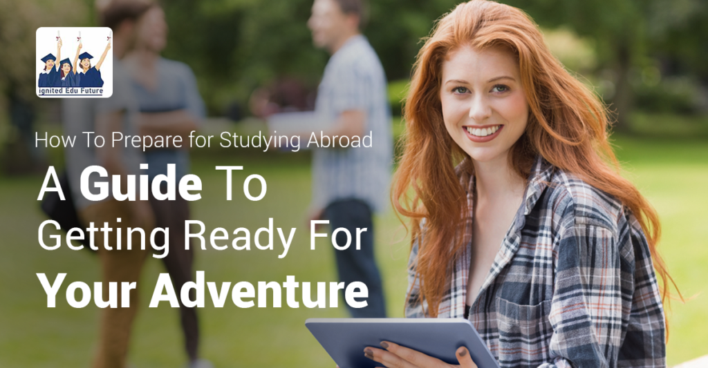 How To Prepare for Studying Abroad: A Guide To Getting Ready For Your Adventure